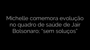 ​Michelle comemora evolução no quadro de saúde de Jair Bolsonaro; “sem soluços” 